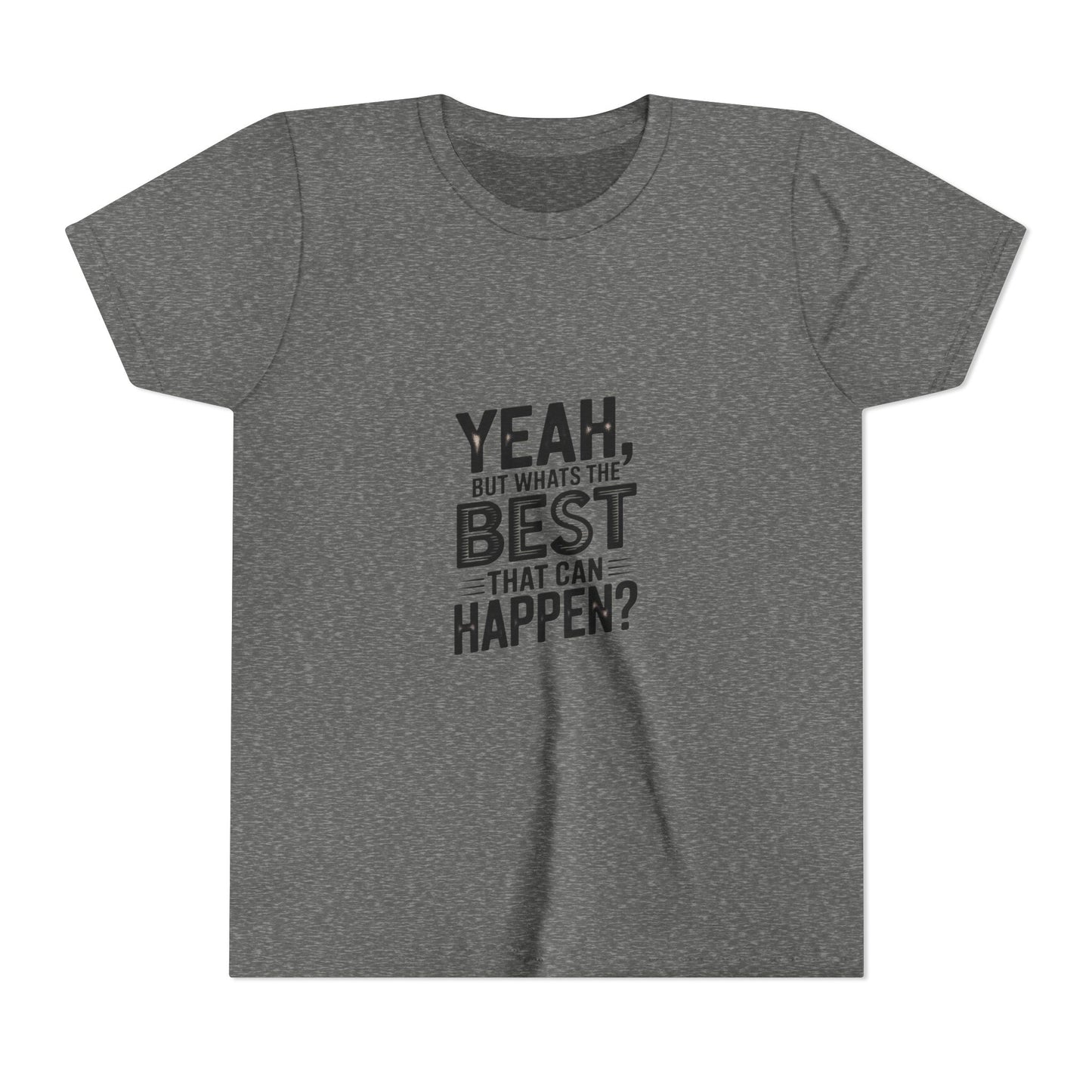 Youth T‑Shirt “Yeah, But What’s the Best That Can Happen?” — Inspirational Graphic Tee
