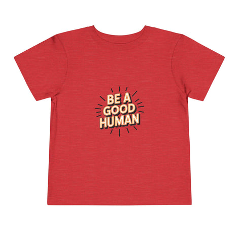 Toddler Tee — "Be A Good Human" Positive Message Shirt