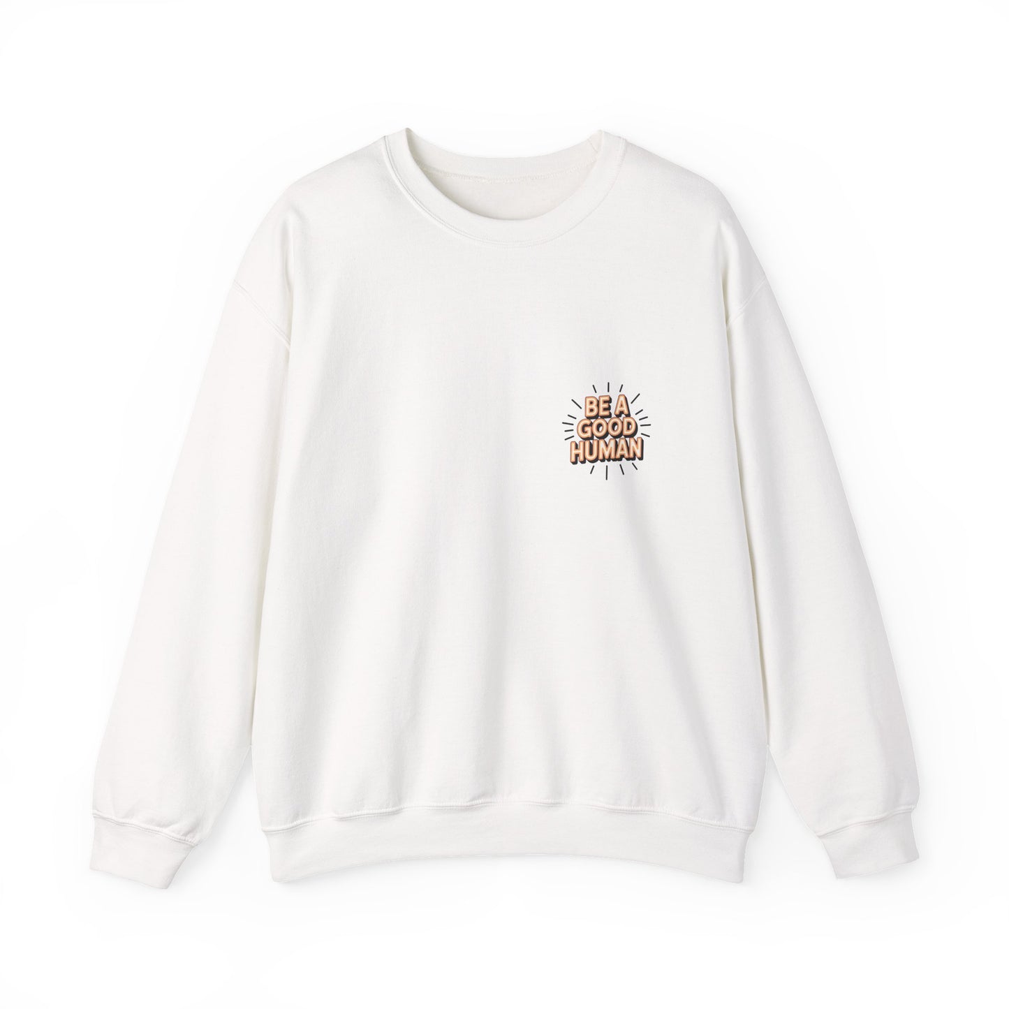 Be A Good Human Crewneck Sweatshirt — Positive Message Pullover