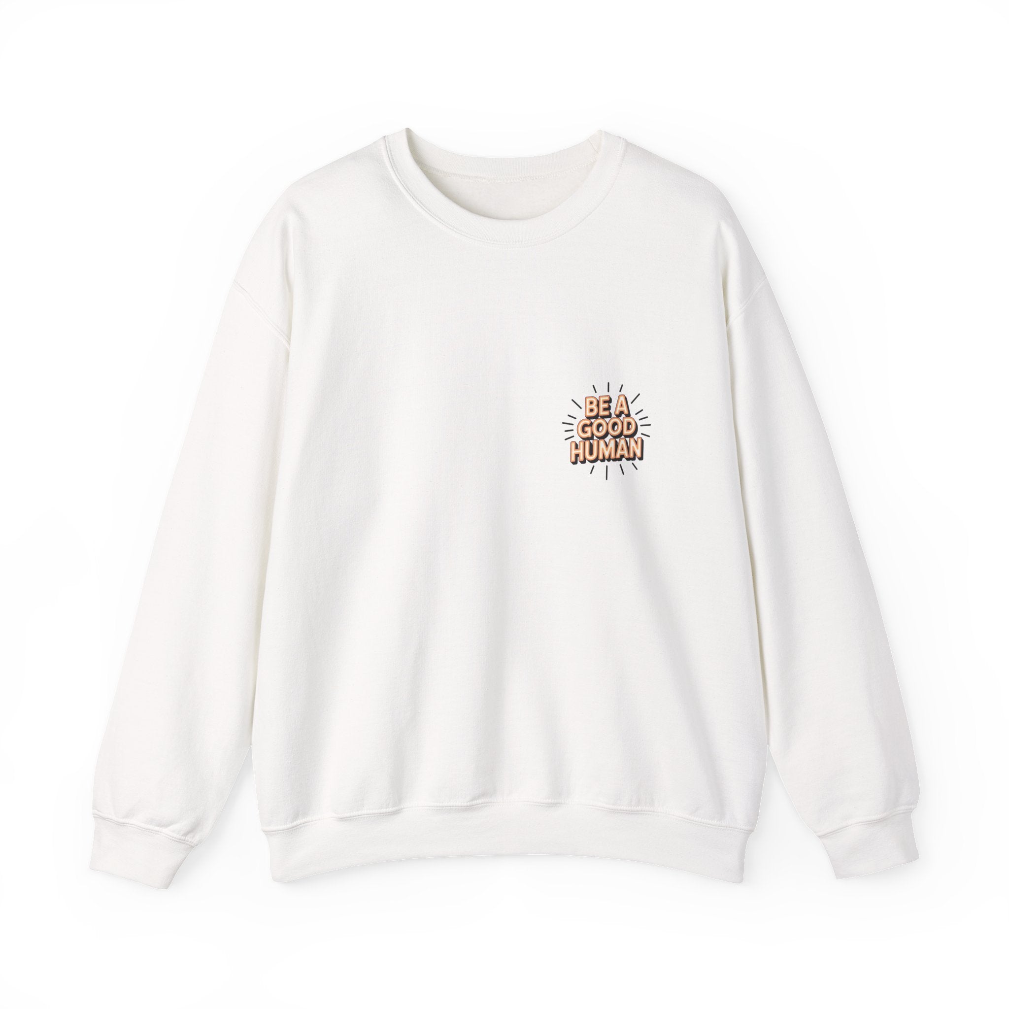 Be A Good Human Crewneck Sweatshirt — Positive Message Pullover