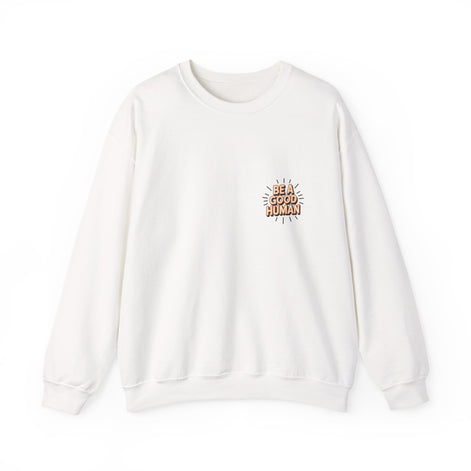 Be A Good Human Crewneck Sweatshirt — Positive Message Pullover