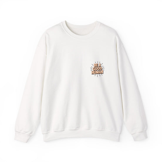 Be A Good Human Crewneck Sweatshirt — Positive Message Pullover