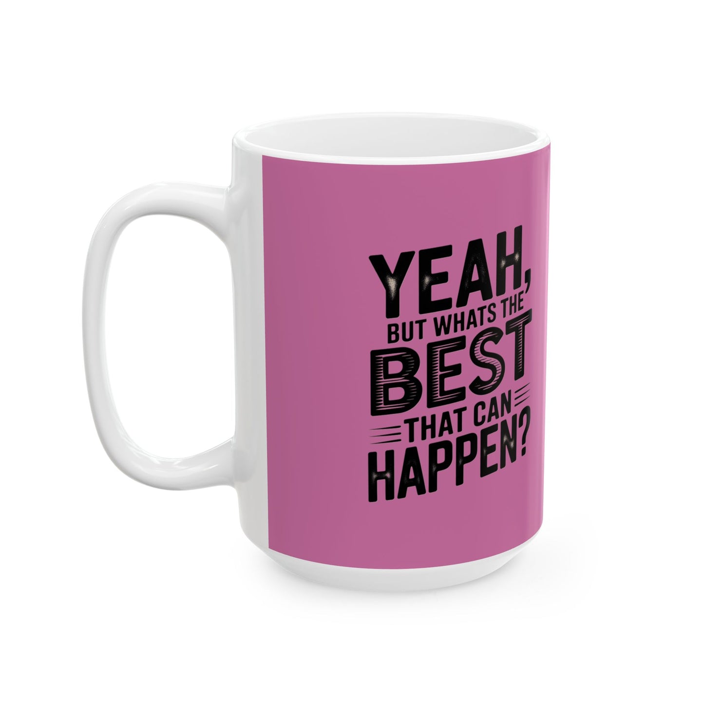 "Yeah, What’s the Worst That Can Happen?" Ceramic Mug 11oz/15oz