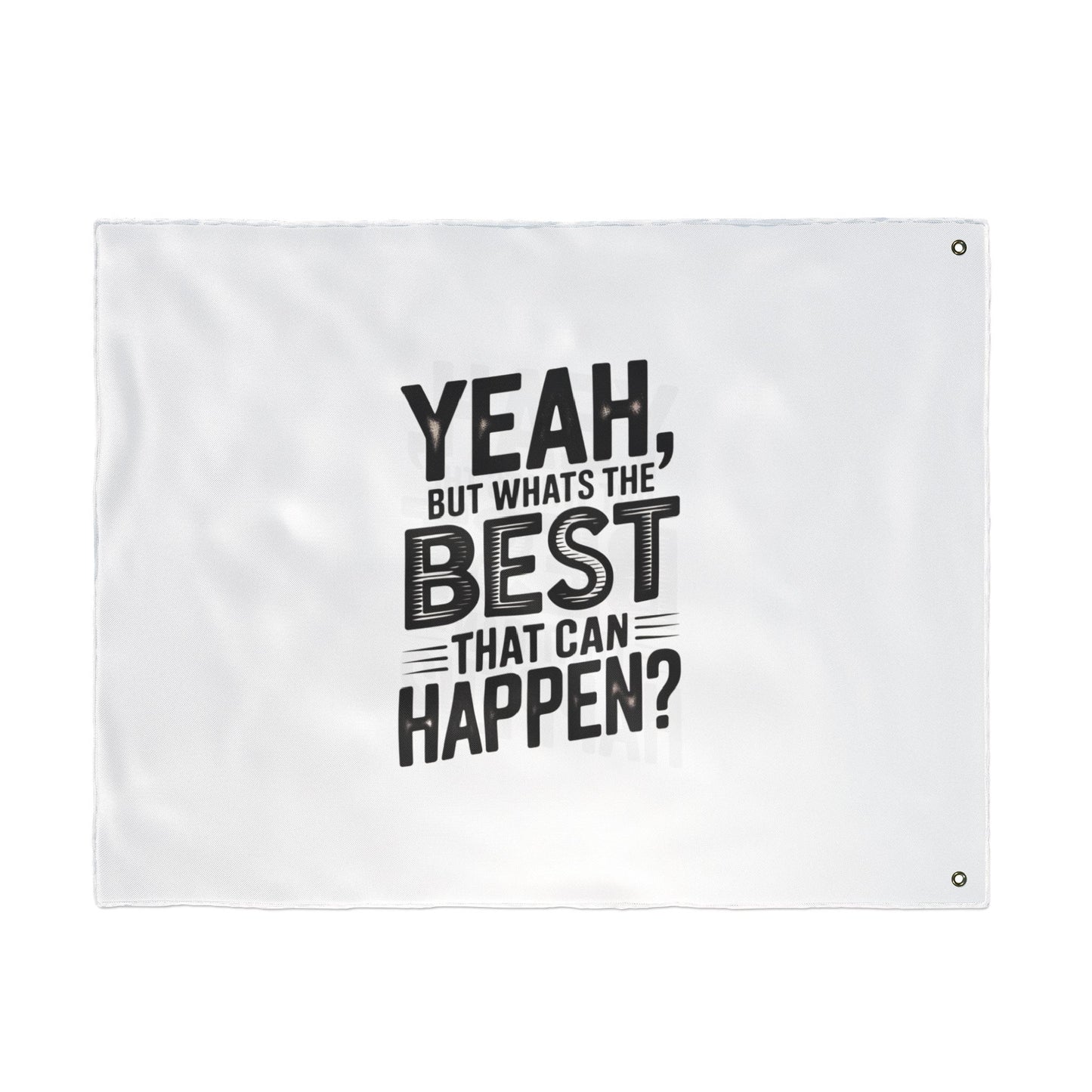 Inspirational Quote Flag — "Yeah, But What's the Best That Can Happen?" Double-Sided Flag