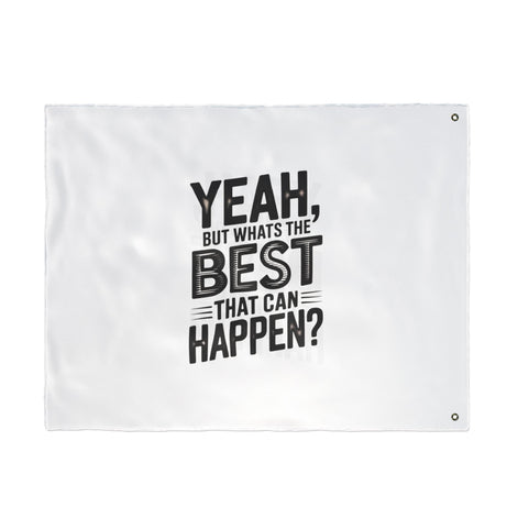 Inspirational Quote Flag — "Yeah, But What's the Best That Can Happen?" Double-Sided Flag