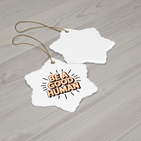 Be A Good Human Star Ceramic Ornament — Inspirational Holiday Decoration