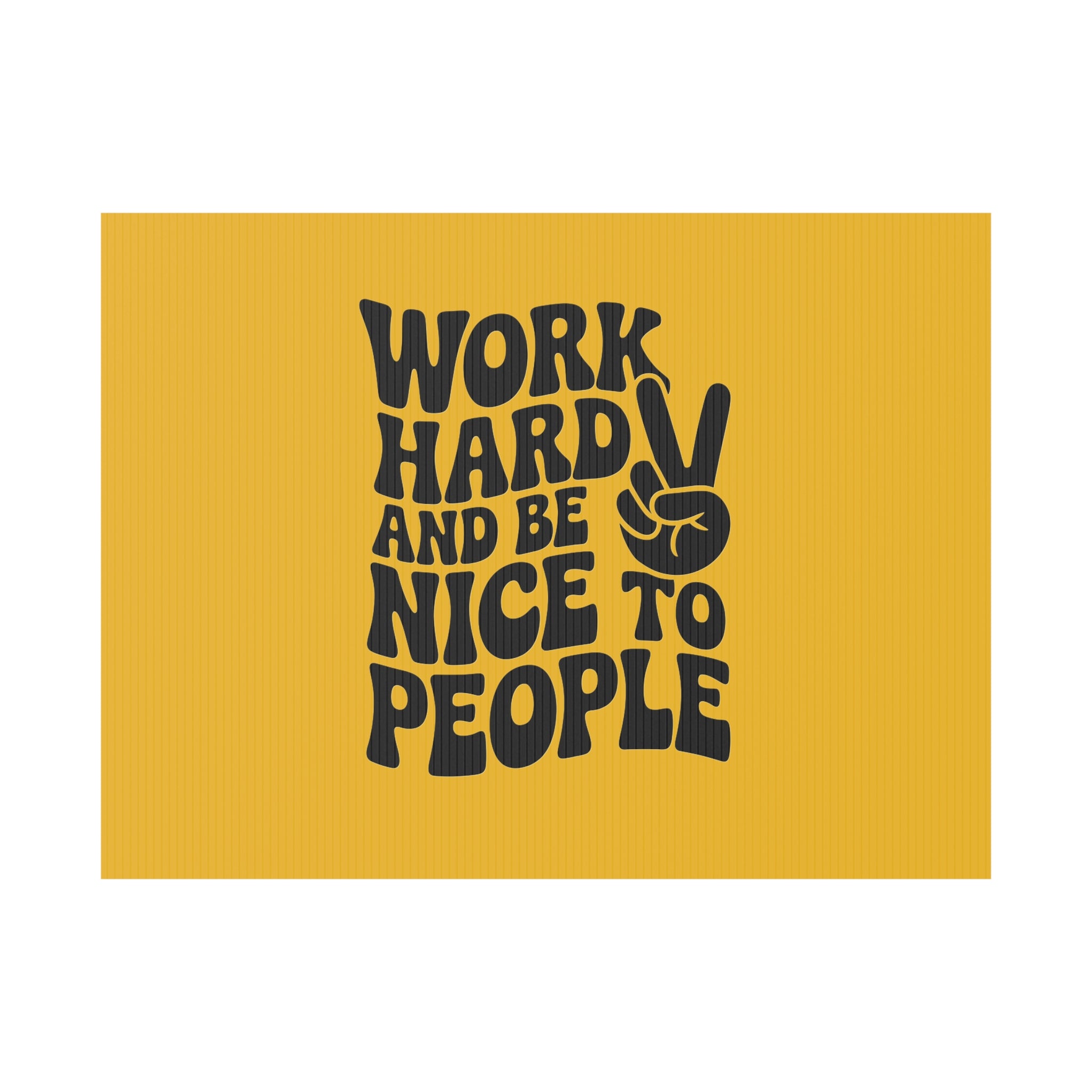 Yellow/Black Work Hard & Be Nice to People Yard Sign