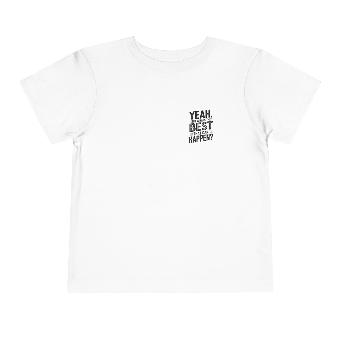 Toddler Tee - "Yeah, But What's the Best That Can Happen?" Inspirational Graphic