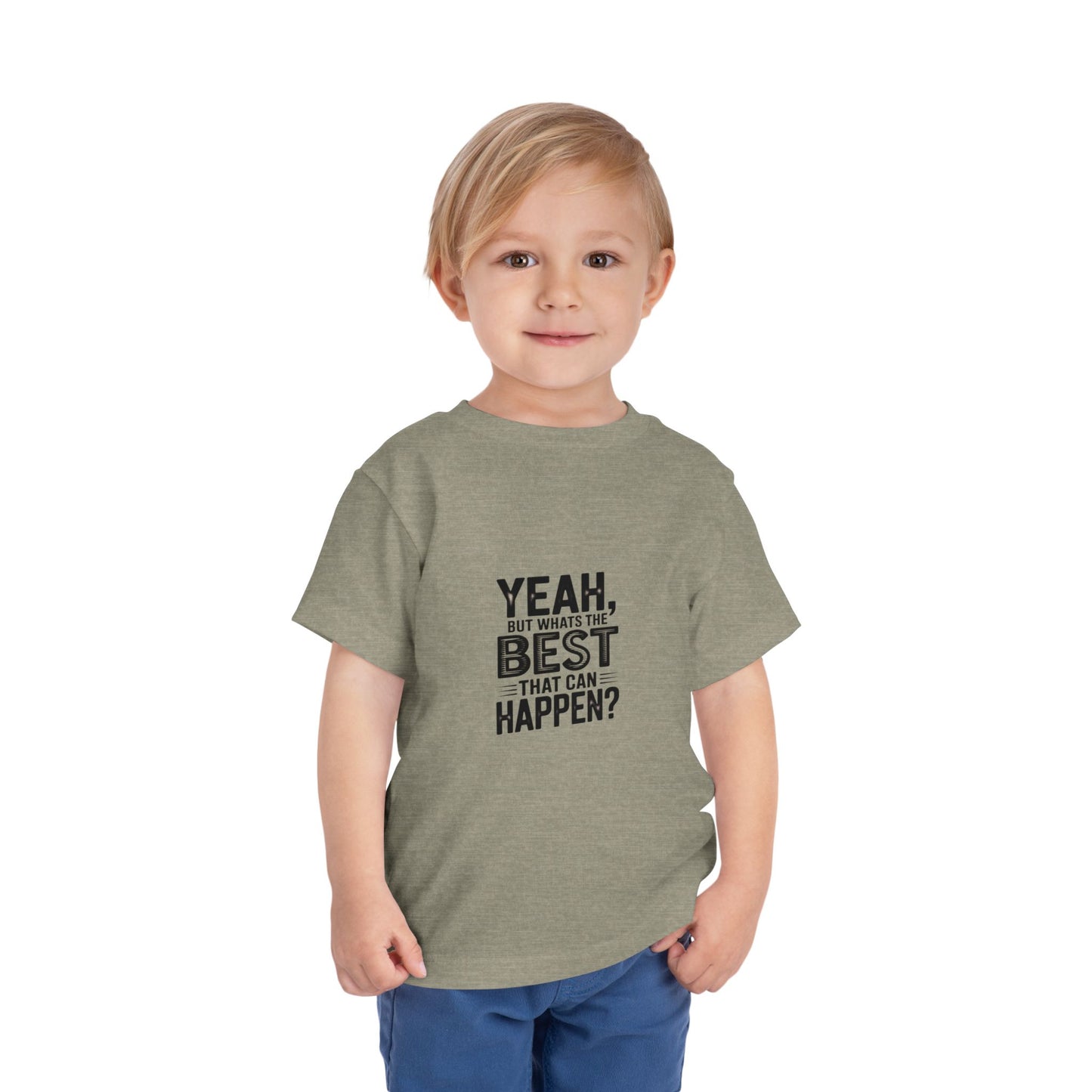 Toddler Tee - "Yeah, But What's the Best That Can Happen?" Inspirational Graphic