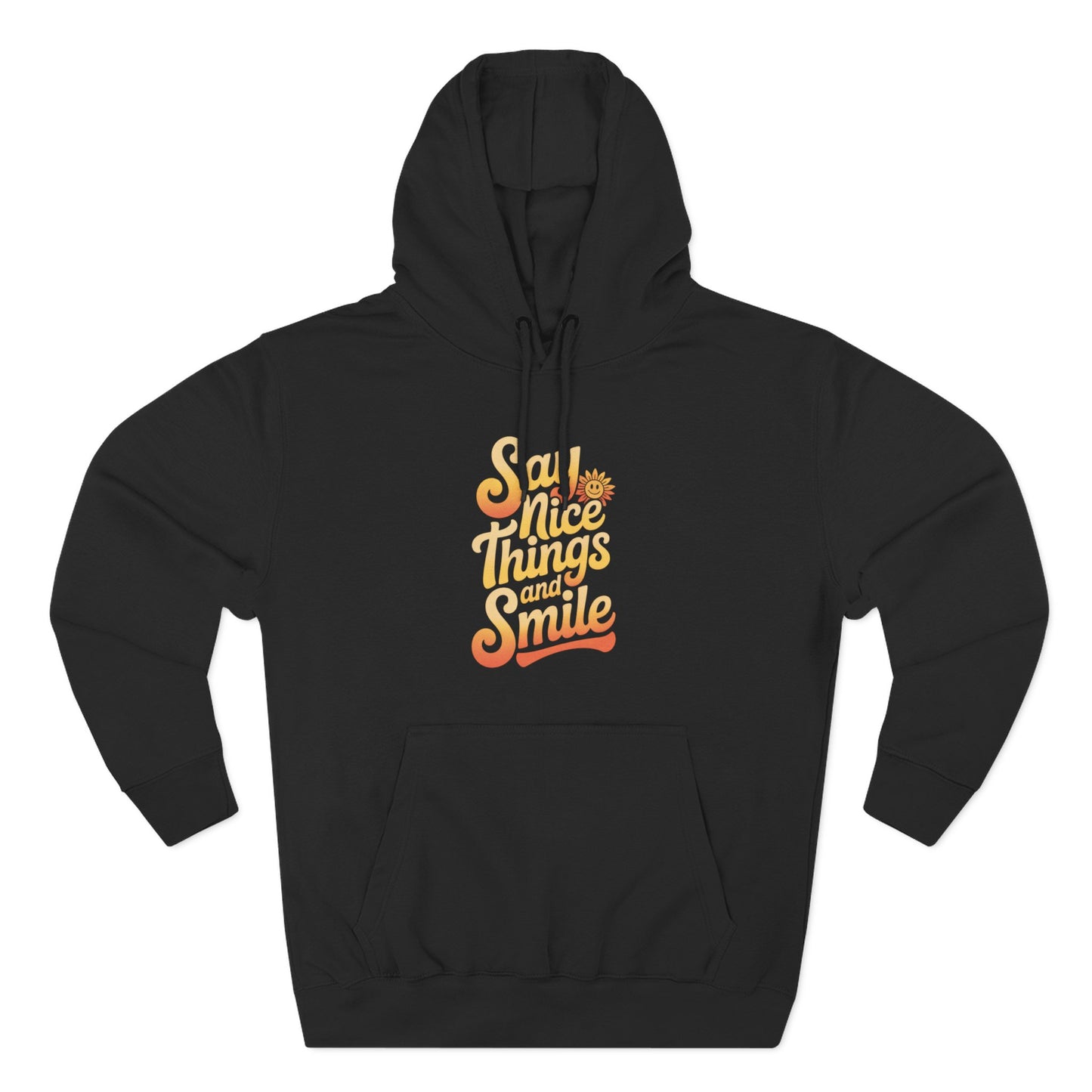 Say Nice Things and Smile Positive Vibes Three-Panel Fleece Hoodie -