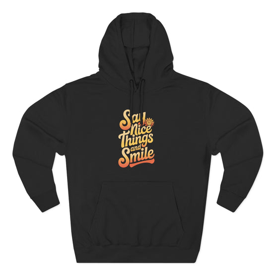 Say Nice Things and Smile Positive Vibes Three-Panel Fleece Hoodie -