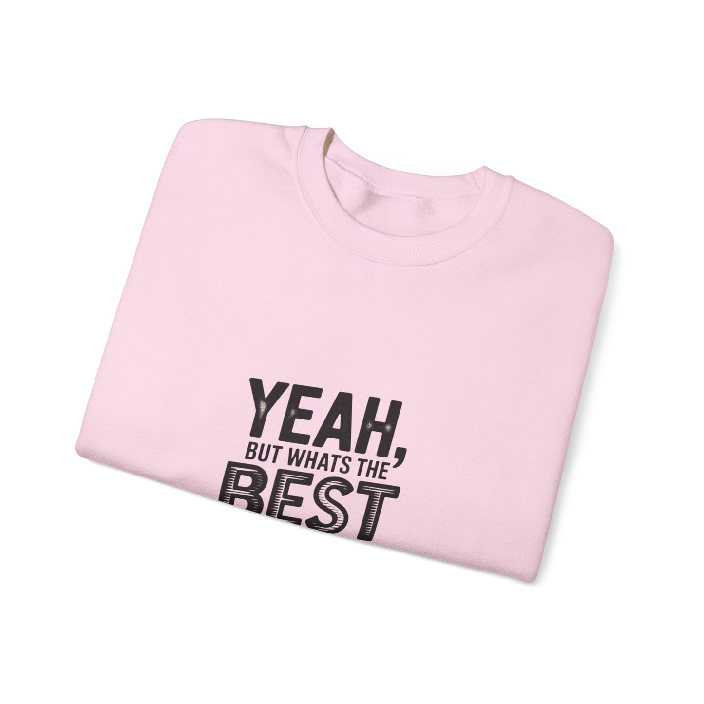 Crewneck Sweatshirt — “Yeah, But What's the Best That Can Happen?” Motivational Graphic