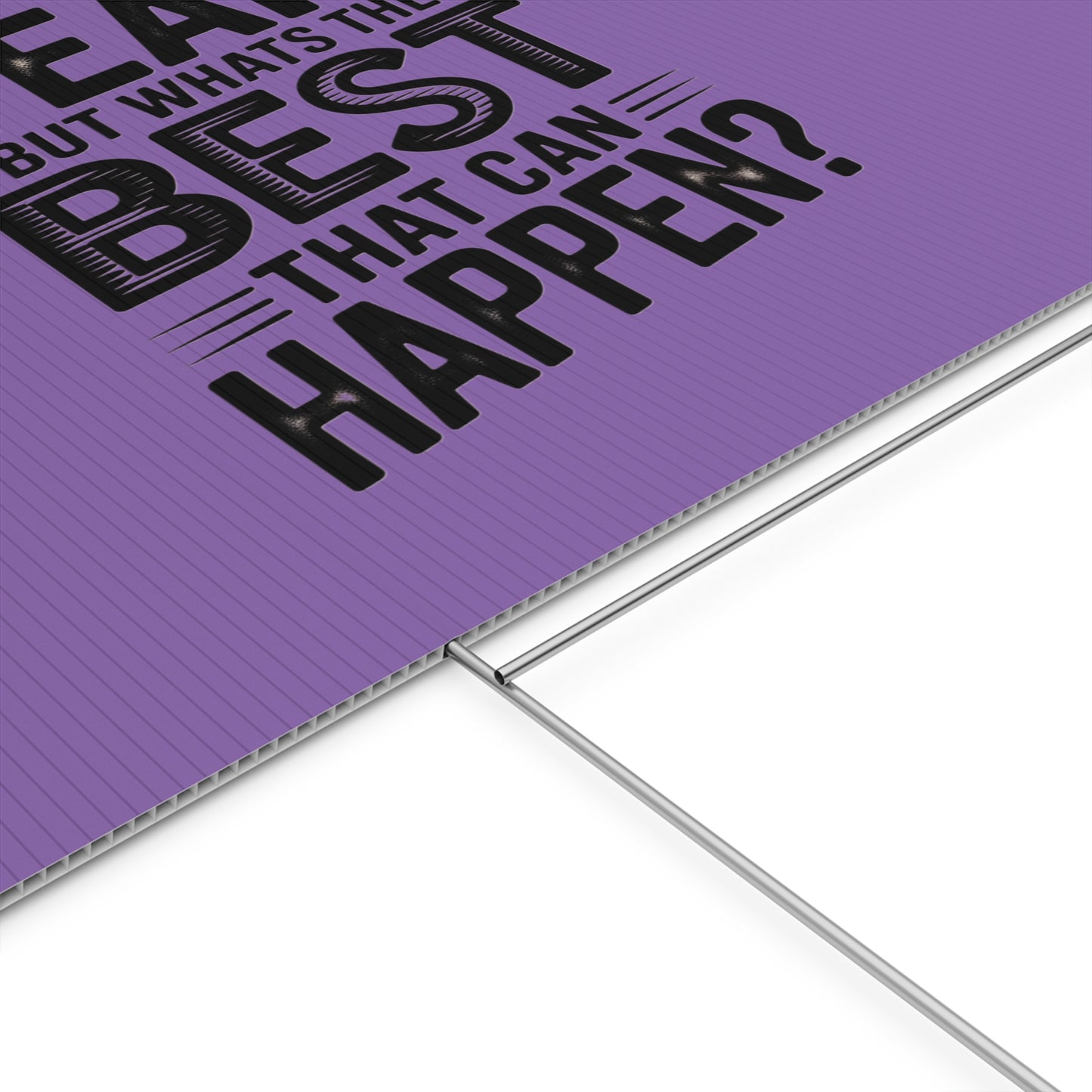 “Yeah, But What’s the Best That Can Happen?” Inspirational Lawn Sign