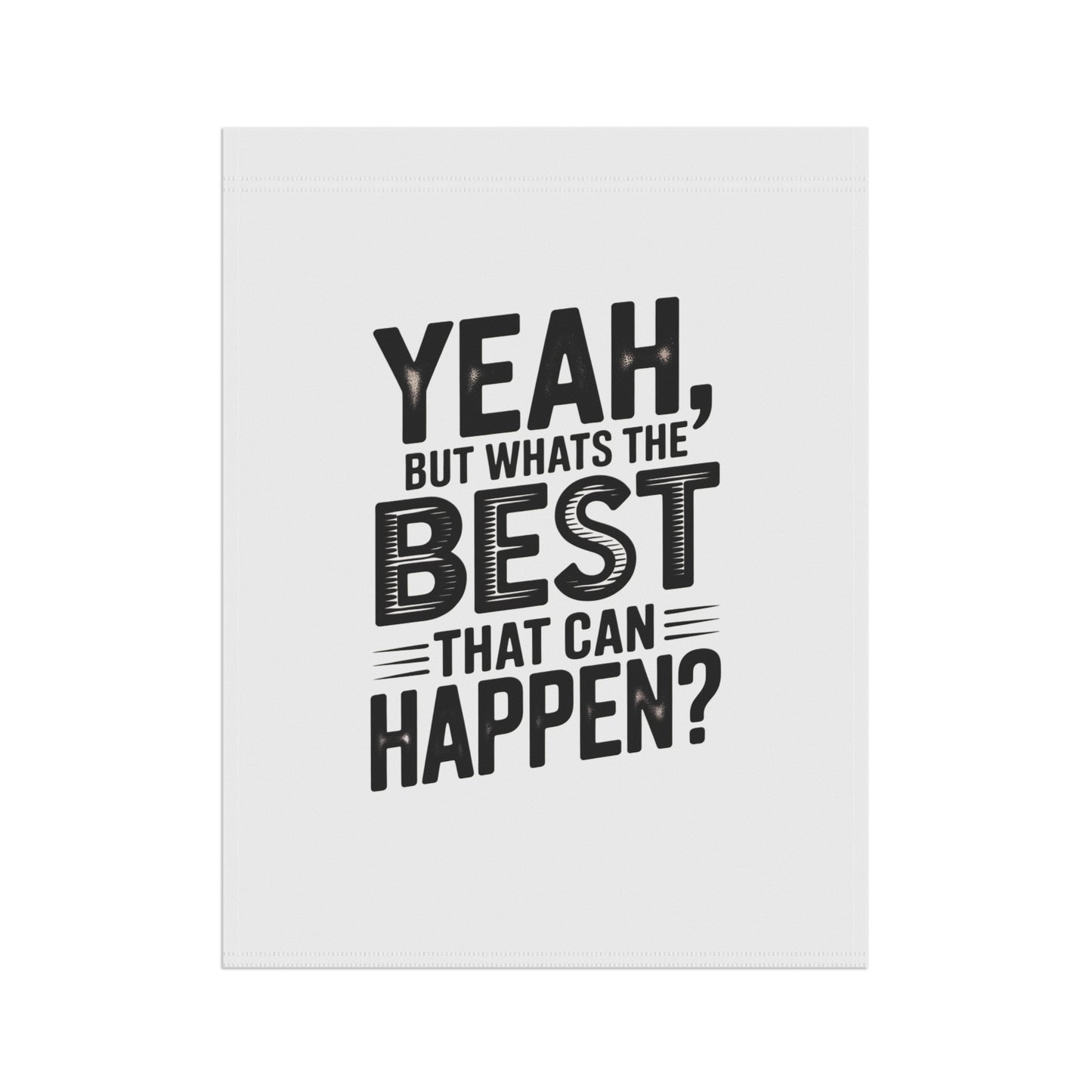 Garden Flag — "Yeah, But What's The Best That Can Happen?" Inspirational House Banner