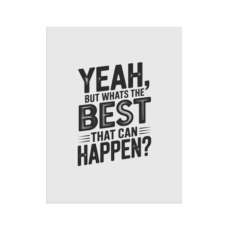 Garden Flag — "Yeah, But What's The Best That Can Happen?" Inspirational House Banner