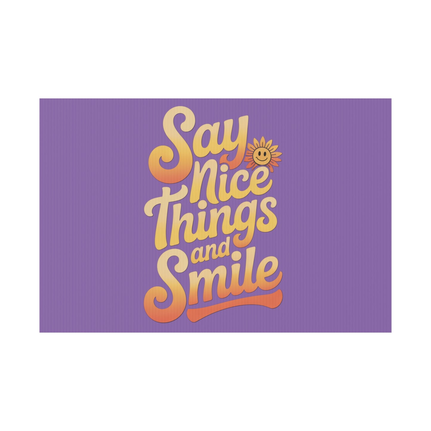 Say Nice Things and Smile Yard Sign