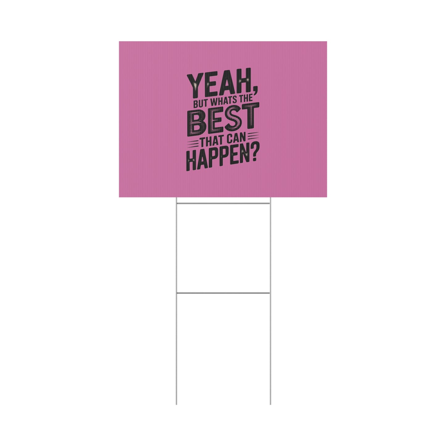 “Yeah, But What’s the Best That Can Happen?” Inspirational Lawn Sign
