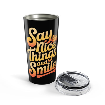 Say Nice Things and Smile Positive Vibes Tumbler 20oz