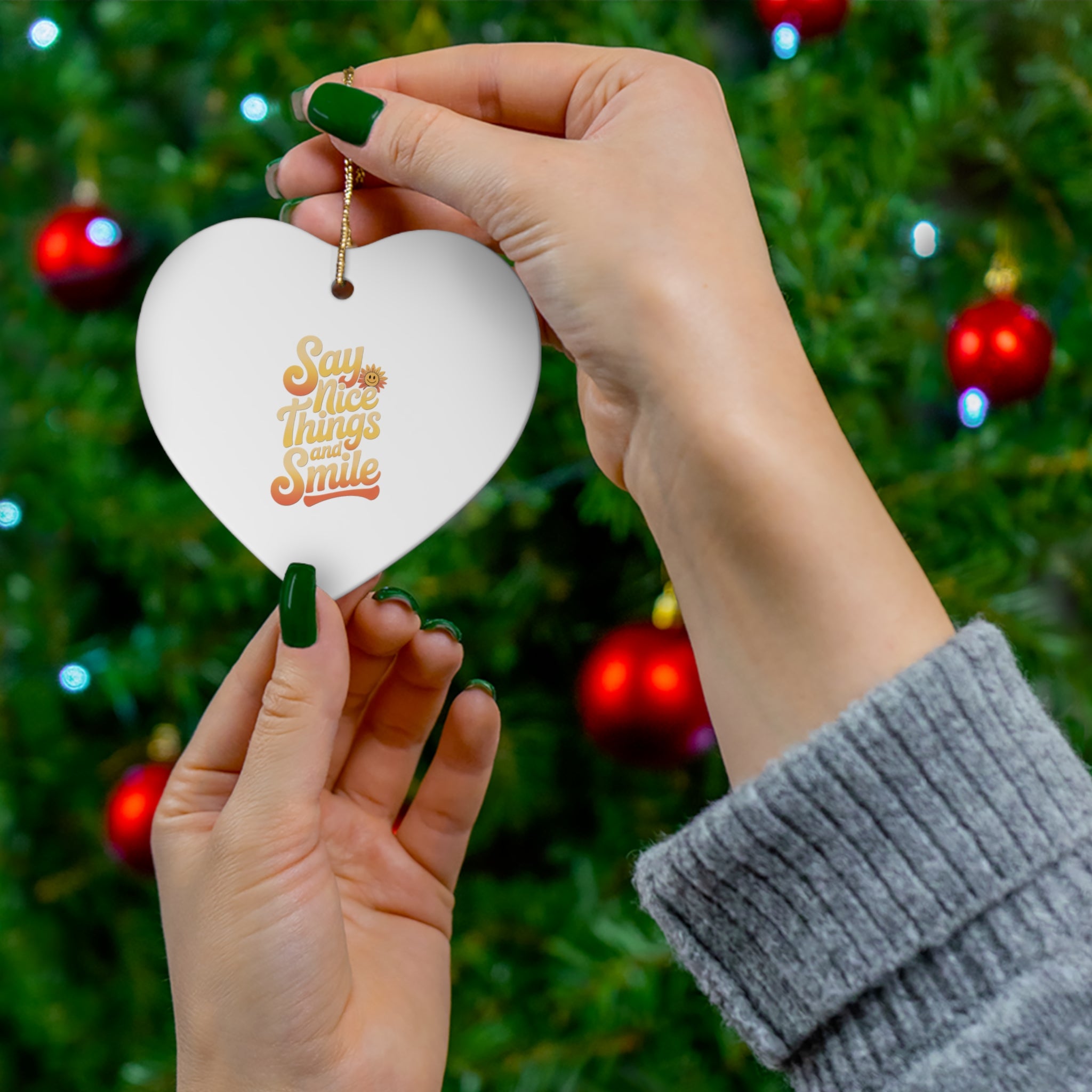 Say Nice Things and Smile - Ceramic Ornament -