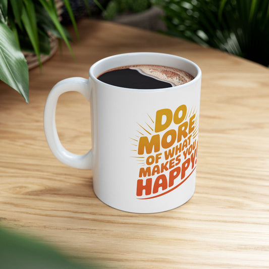 Inspirational Ceramic Mug — "Do More of What Makes You Happy!" Motivational Coffee Cup