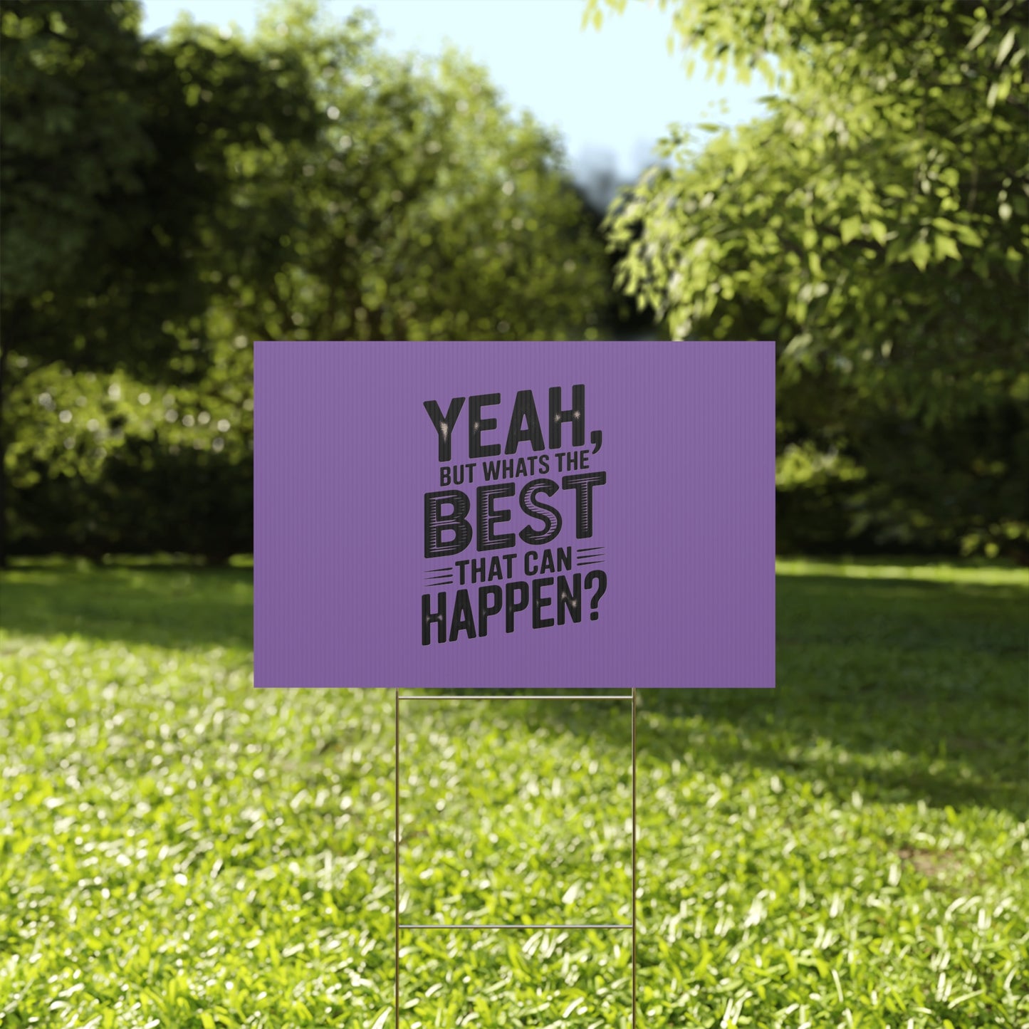 “Yeah, But What’s the Best That Can Happen?” Inspirational Lawn Sign