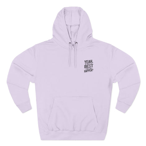 "Yeah, But What's the Best That Can Happen?" Motivational Fleece Hoodie