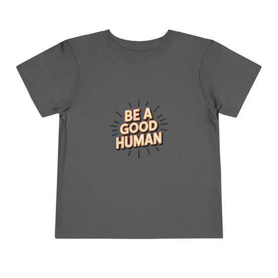 Toddler Tee — "Be A Good Human" Positive Message Shirt