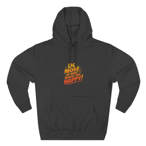 "Do More of What Makes You Happy" Motivational Fleece Hoodie