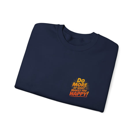 Crewneck Sweatshirt - "Do More of What Makes You Happy" Inspirational Graphic