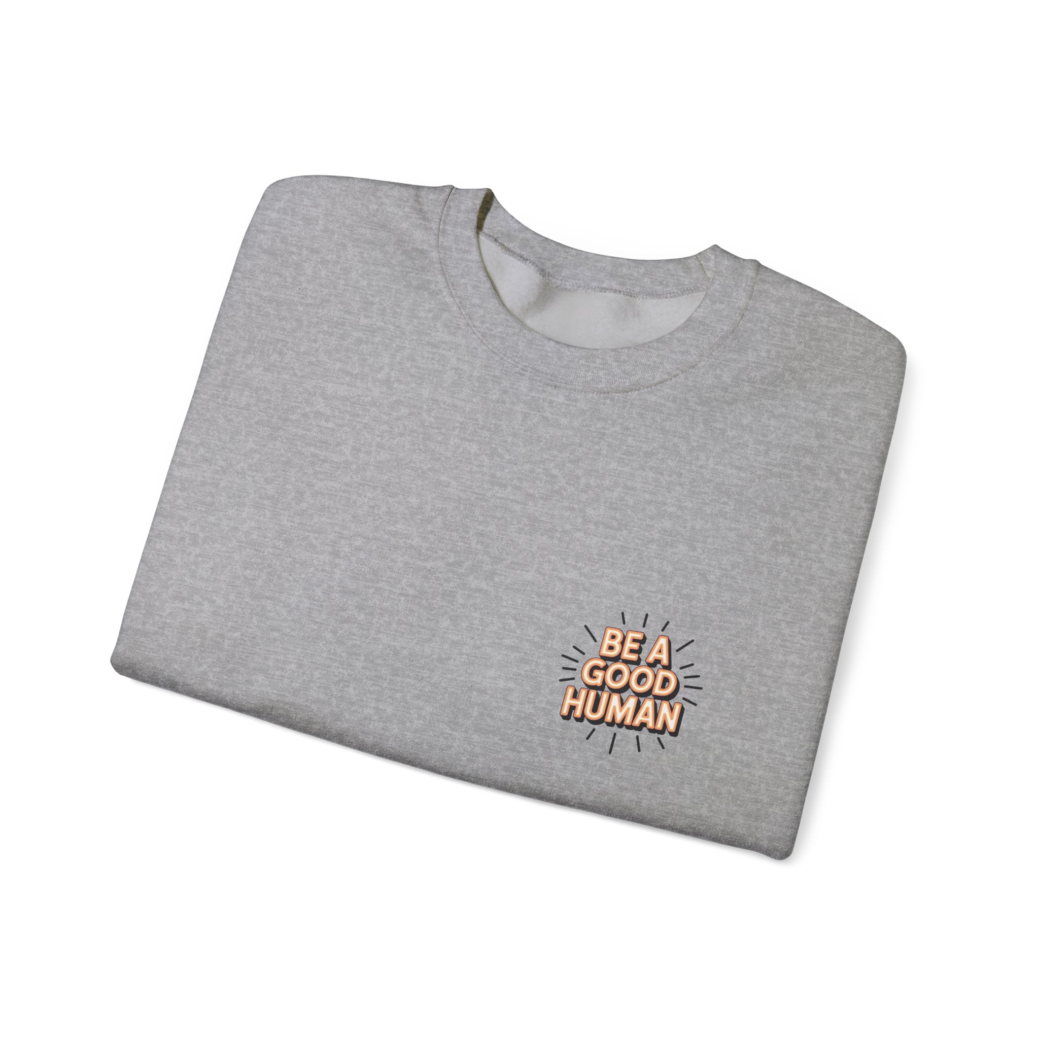 Be A Good Human Crewneck Sweatshirt — Positive Message Pullover