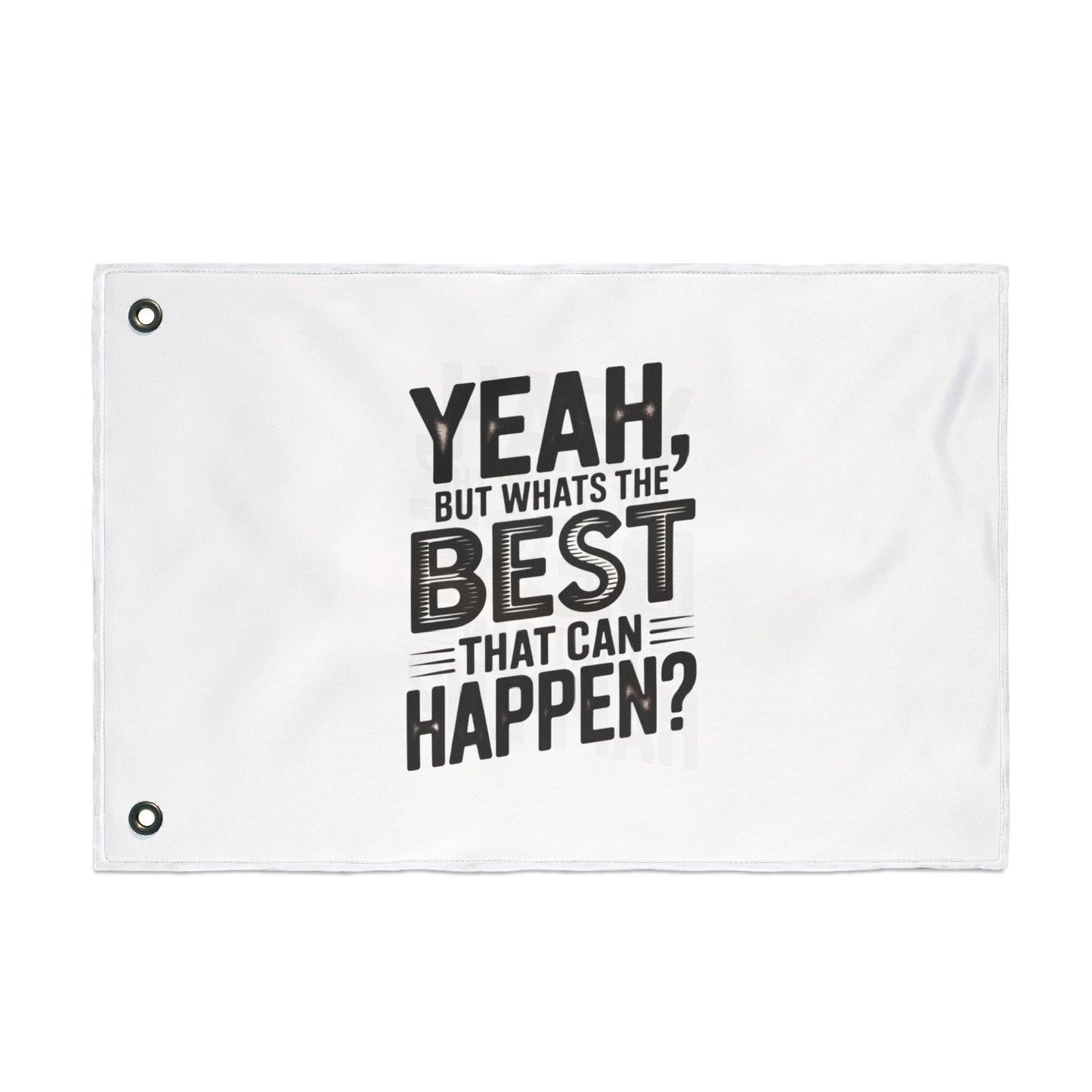 Inspirational Quote Flag — "Yeah, But What's the Best That Can Happen?" Double-Sided Flag
