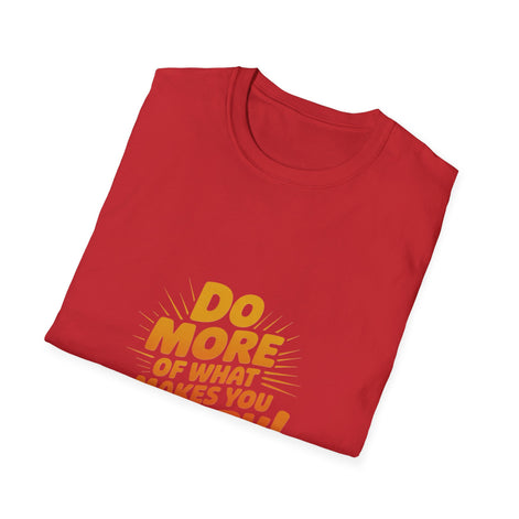 Do More of What Makes You Happy T-Shirt