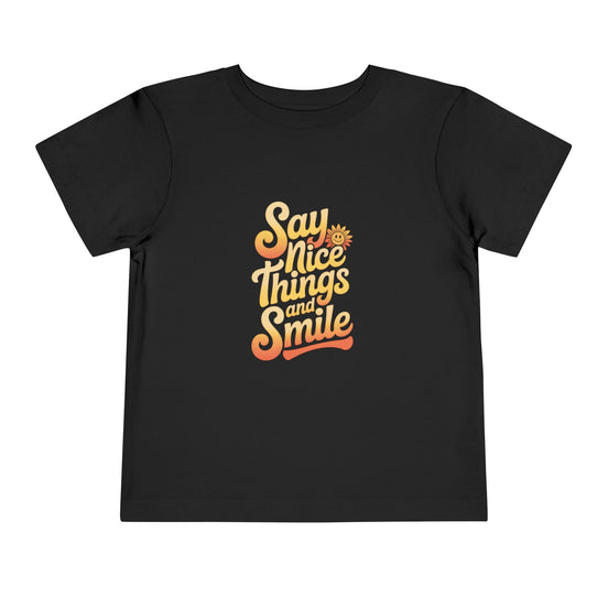 Say Nice Things and Smile Toddler Tee