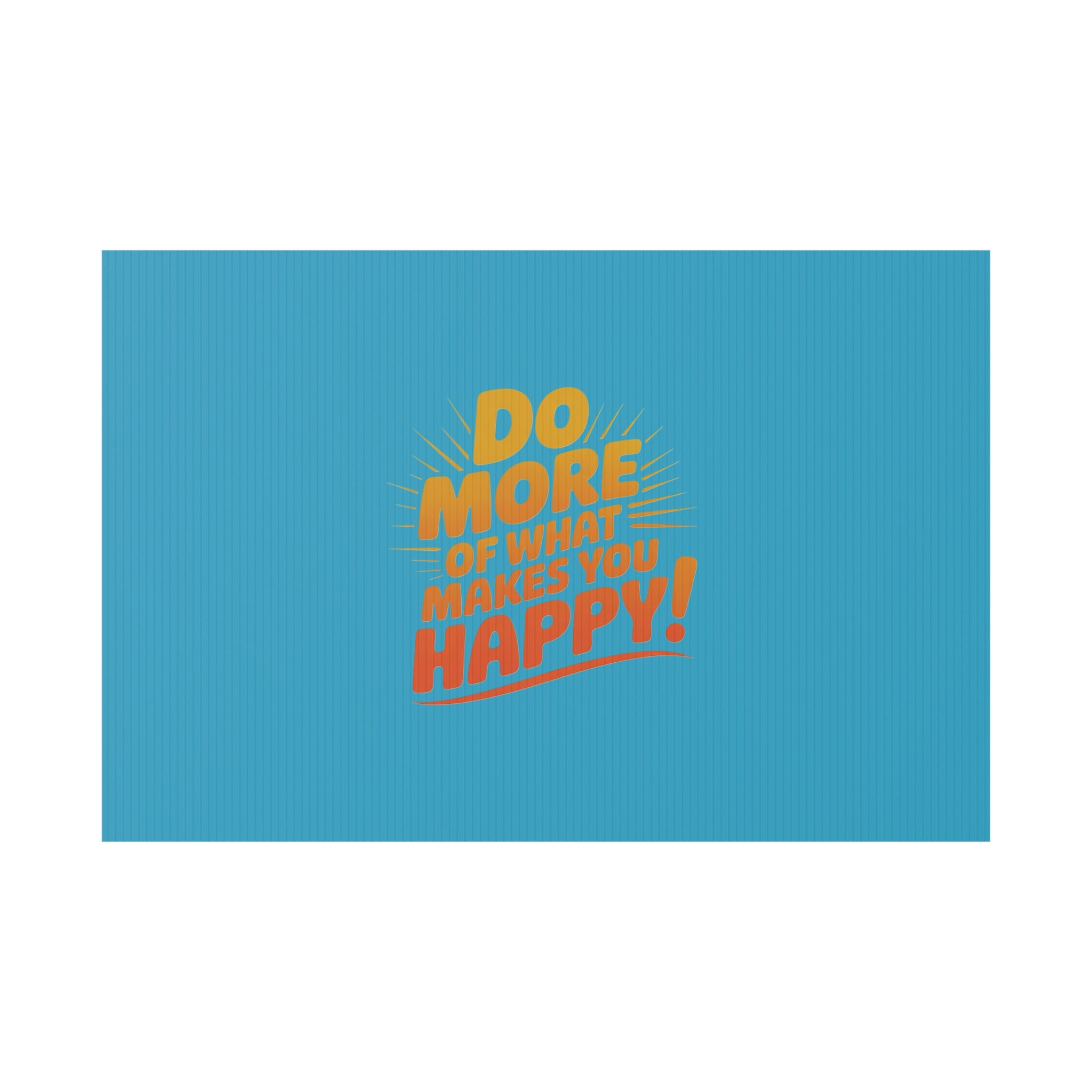 “Do More of What Makes You Happy!” Motivational Outdoor Decor