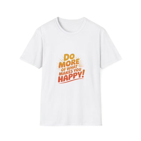 Do More of What Makes You Happy T-Shirt