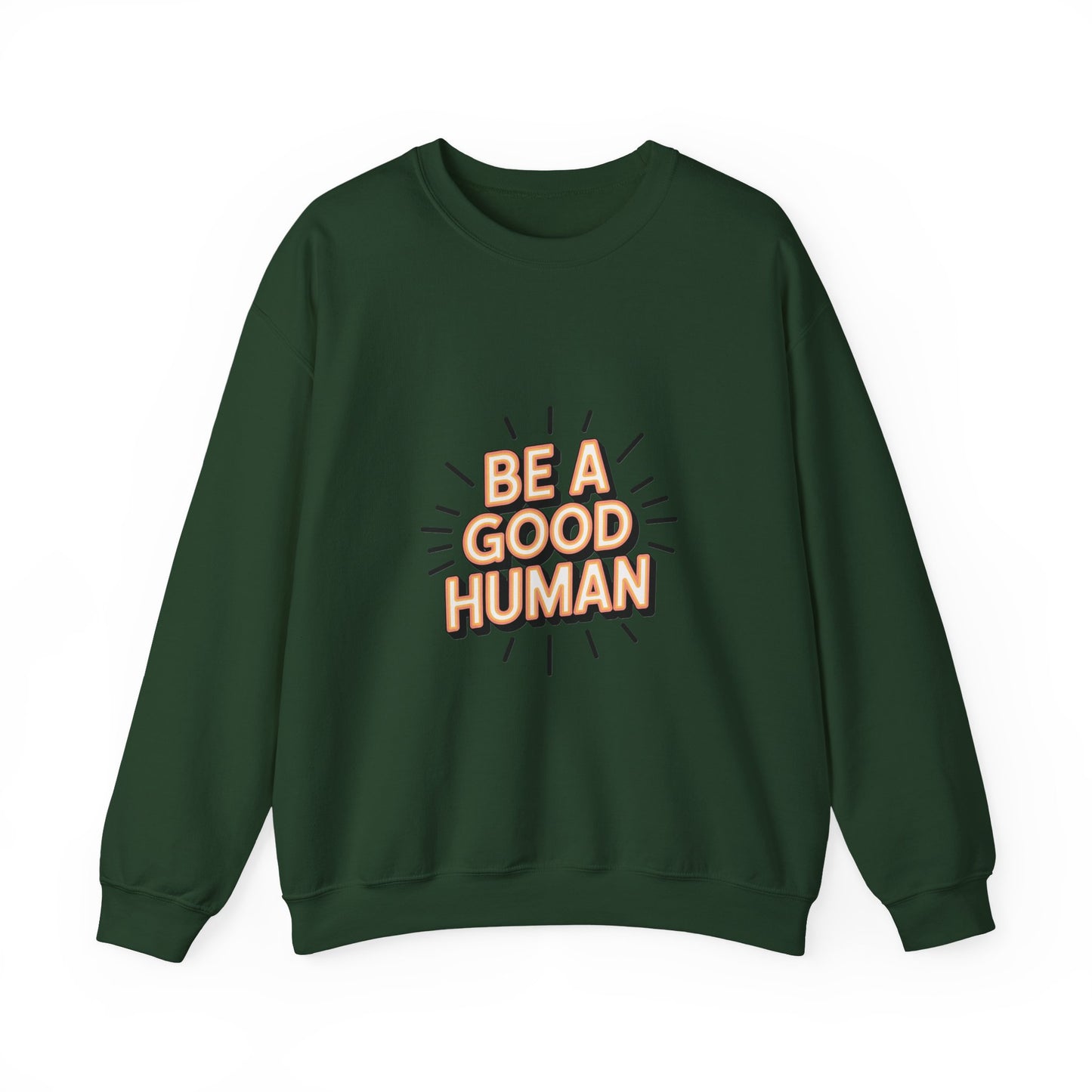 Be A Good Human Crewneck Sweatshirt — Positive Message Pullover