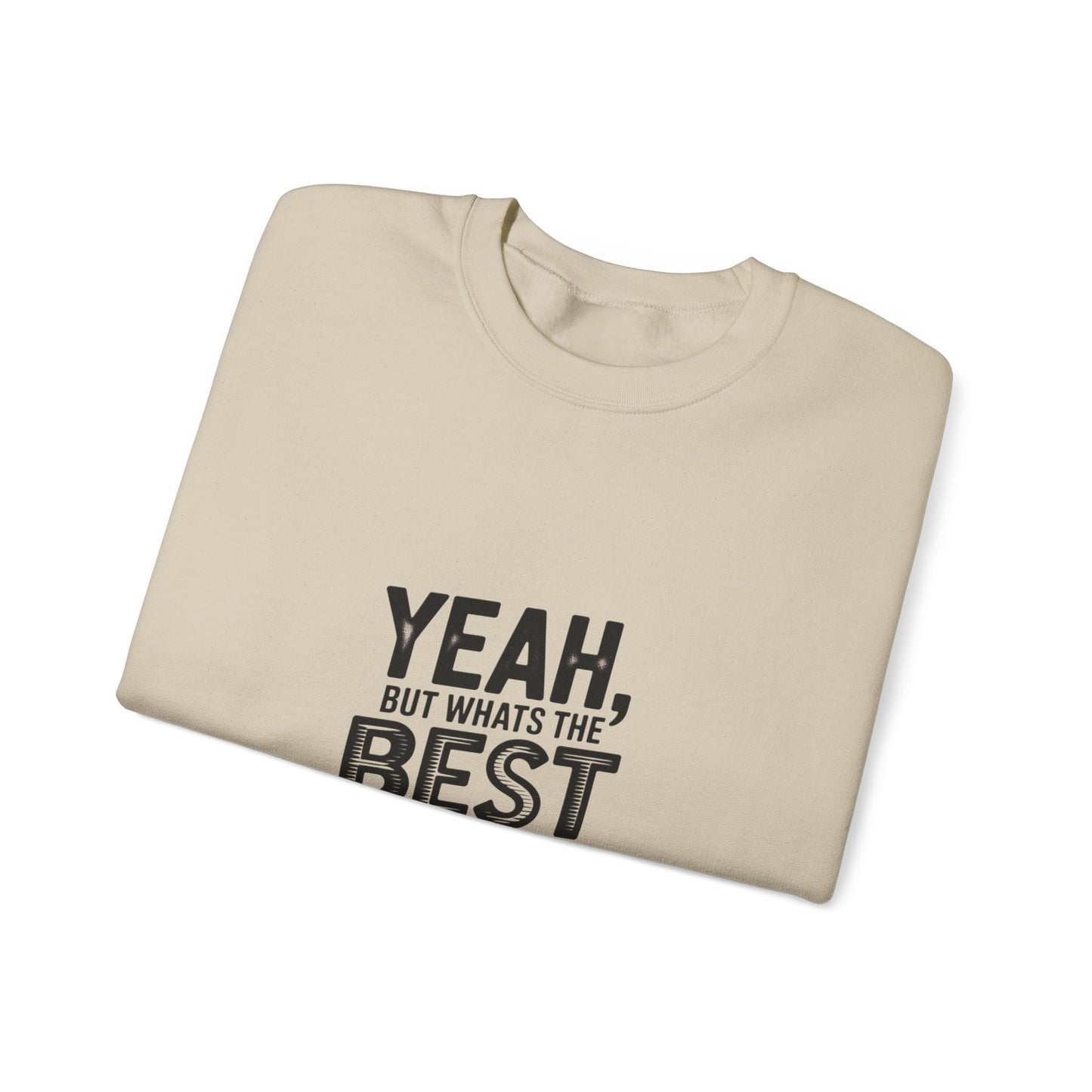 Crewneck Sweatshirt — “Yeah, But What's the Best That Can Happen?” Motivational Graphic