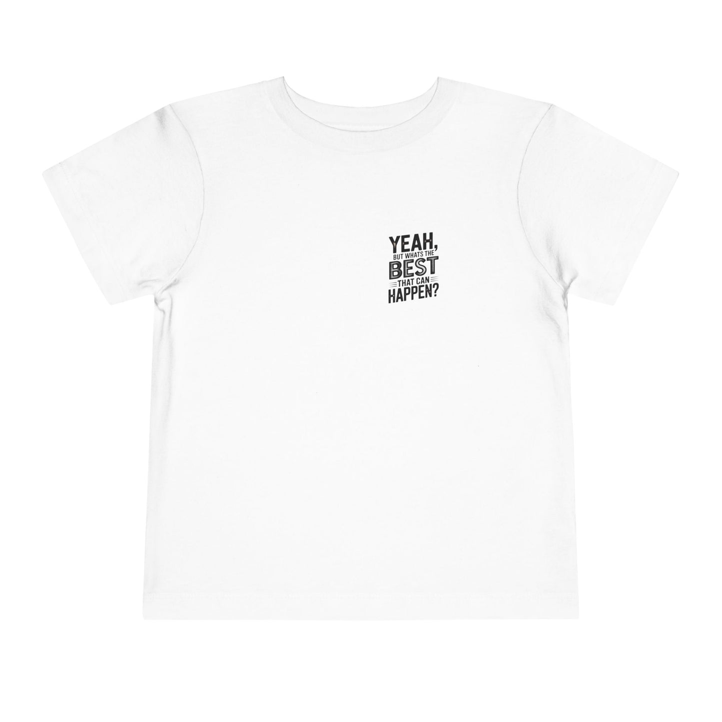 Toddler Tee - "Yeah, But What's the Best That Can Happen?" Inspirational Graphic