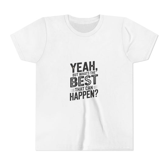 Youth T‑Shirt “Yeah, But What’s the Best That Can Happen?” — Inspirational Graphic Tee