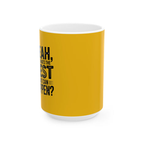 "Yeah, What’s the BEST That Can Happen?" Ceramic Mug 11oz/15oz
