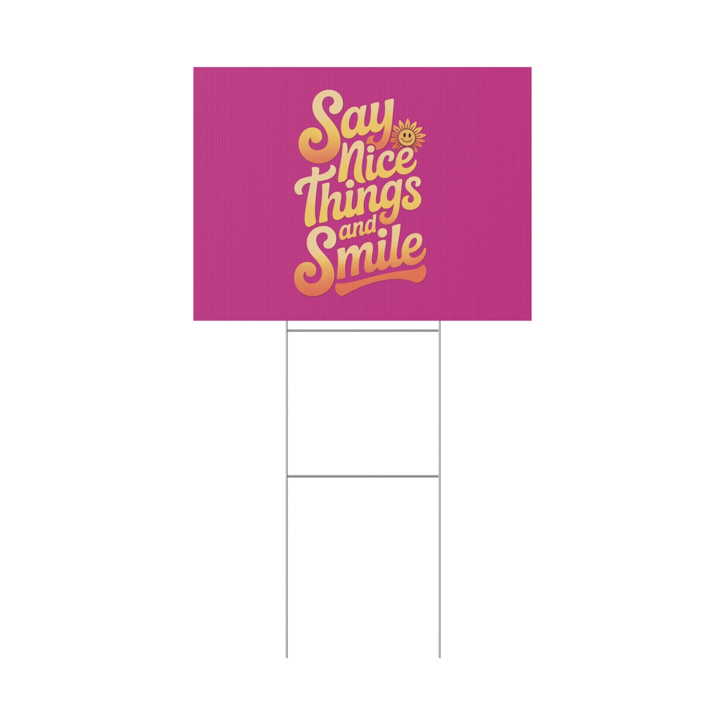 Say Nice Things and Smile Yard Sign