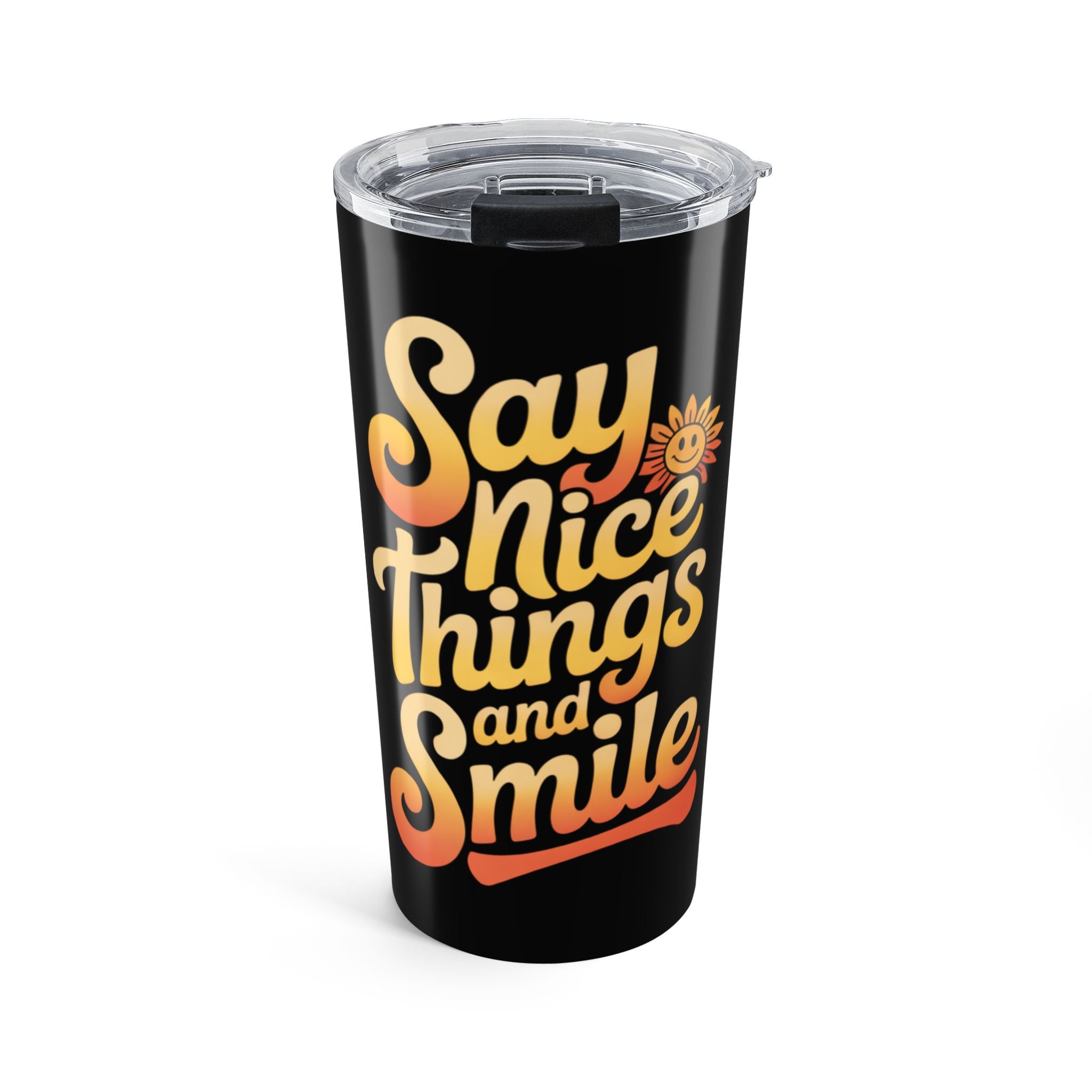 Say Nice Things and Smile Positive Vibes Tumbler 20oz