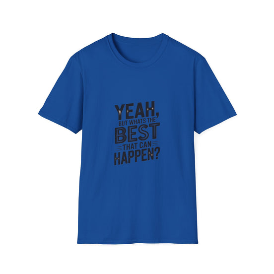 Yeah, But What's the Best That Can Happen? T-Shirt — Positive Thinking Graphic Tee