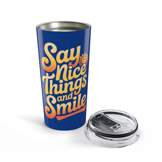 Say Nice Things and Smile Positive Vibes Tumbler 20oz
