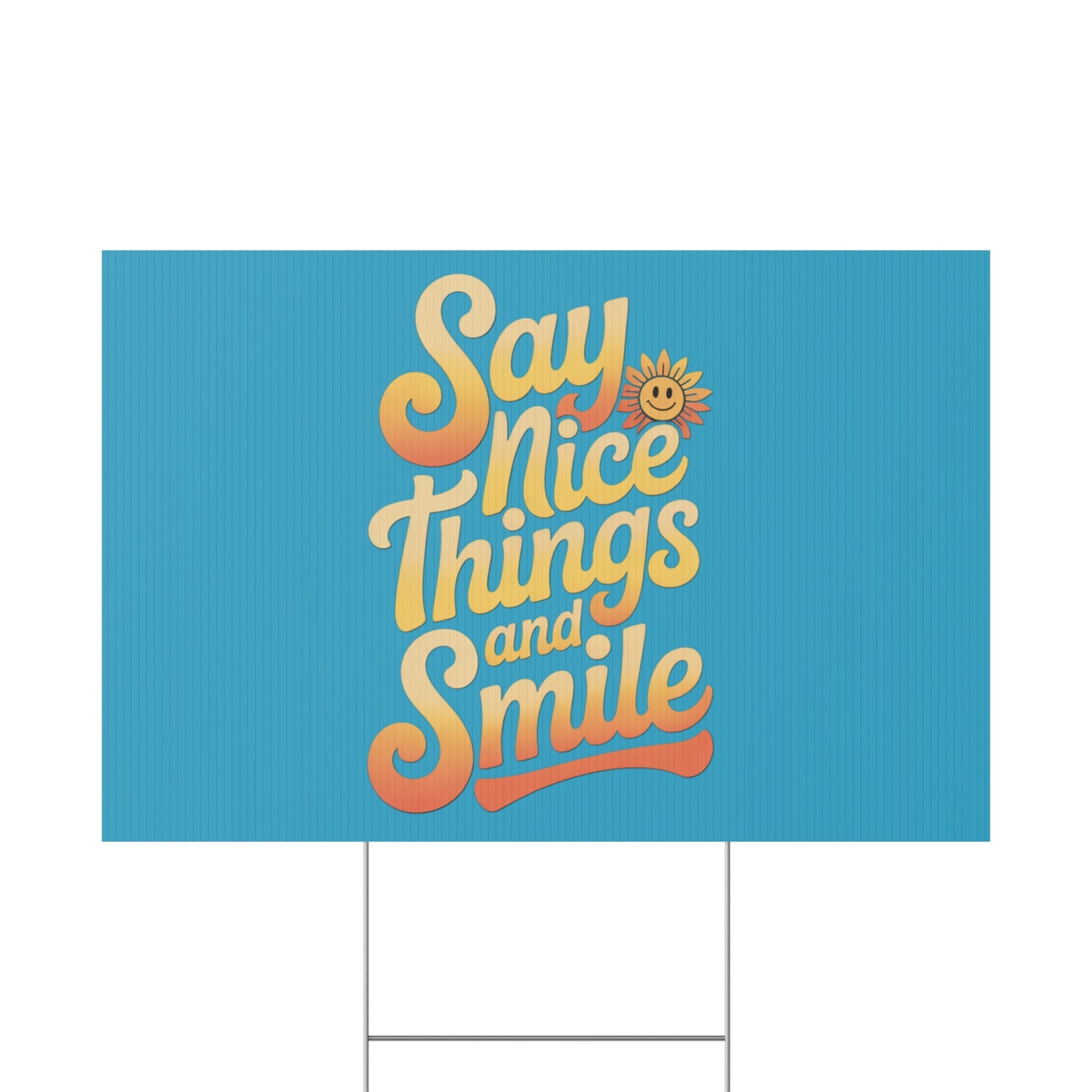 Say Nice Things and Smile Yard Sign