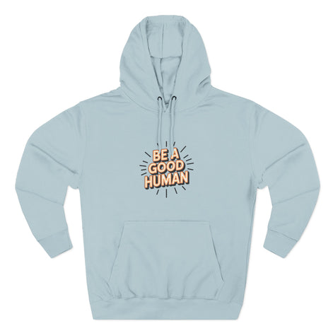Be A Good Human Hoodie — Positive Message Fleece Pullover