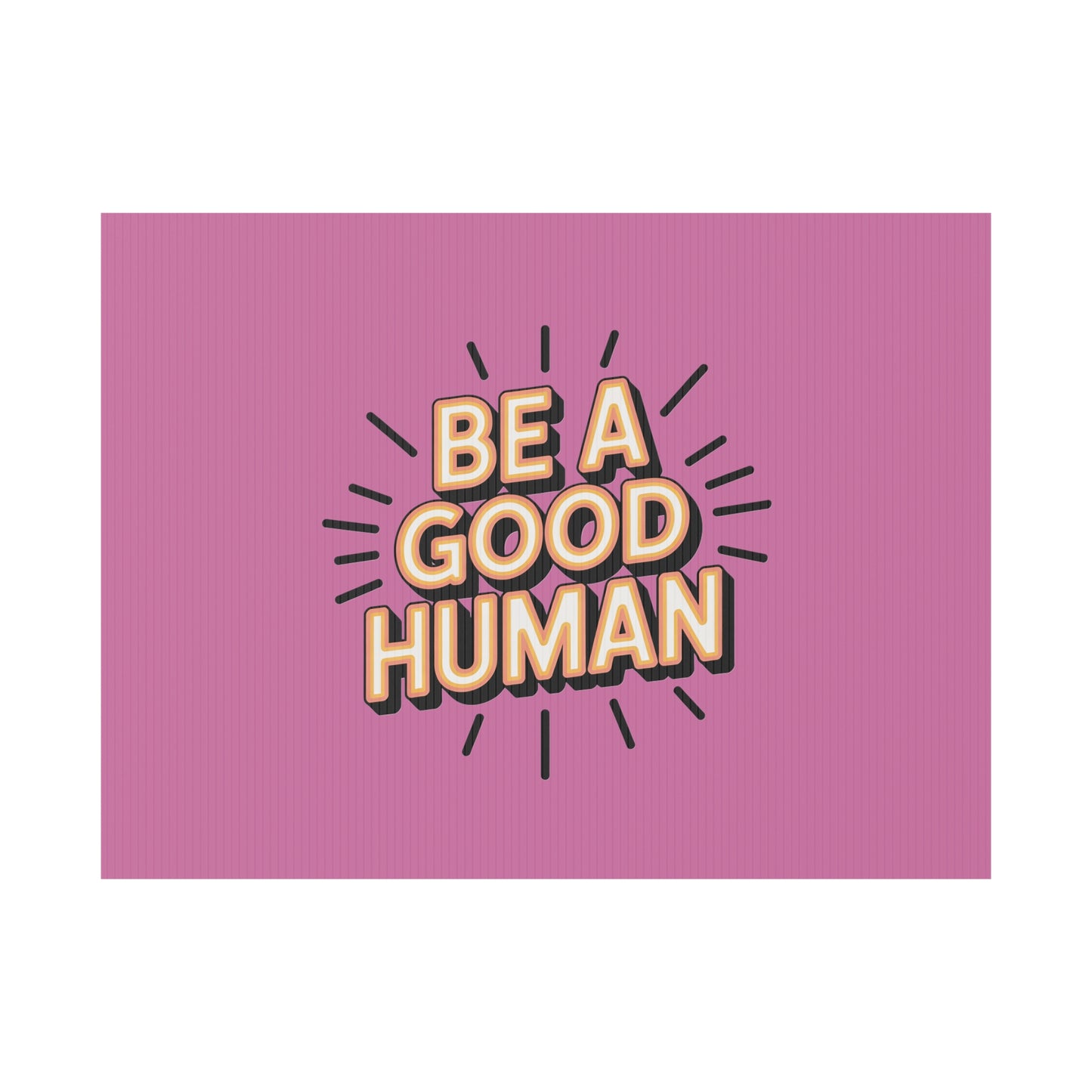 Be A Good Human Plastic Yard Sign — Positive Message Lawn Decor