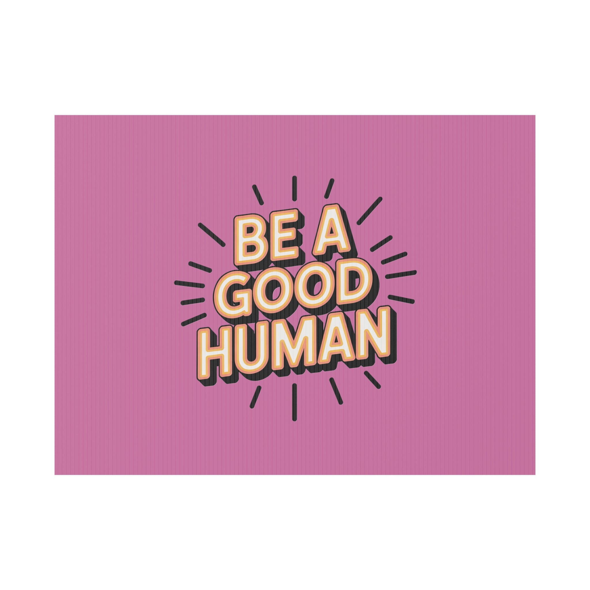 Be A Good Human Plastic Yard Sign — Positive Message Lawn Decor