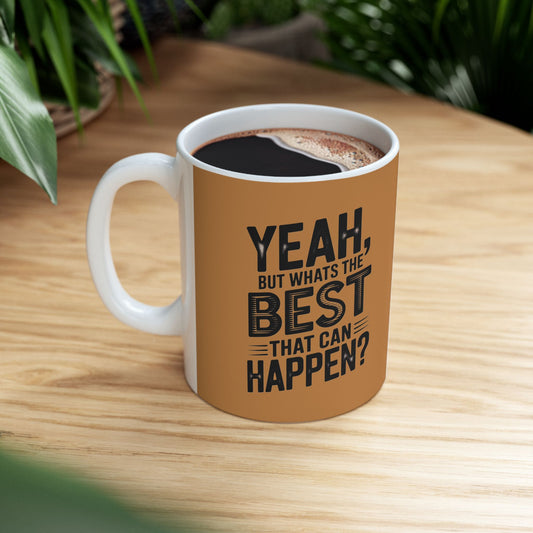 "Yeah, What’s the Worst That Can Happen?" Ceramic Mug 11oz/15oz