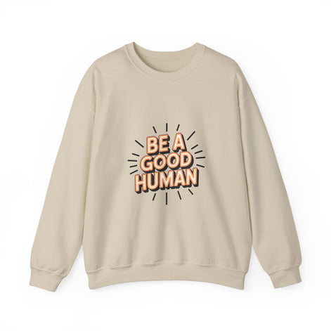 Be A Good Human Crewneck Sweatshirt — Positive Message Pullover